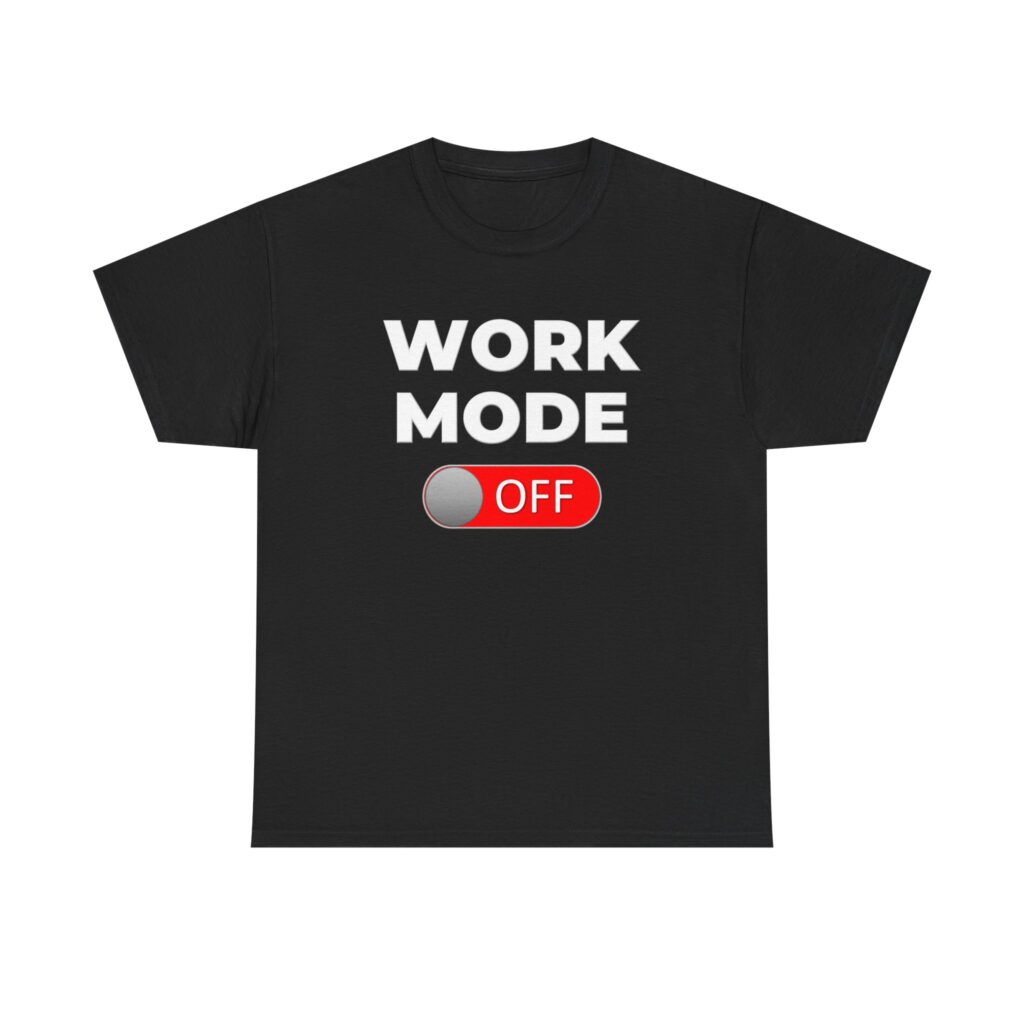 Work Mode OFF Shirt: Funny Burnout Humor & Lazy Day Work Shirt