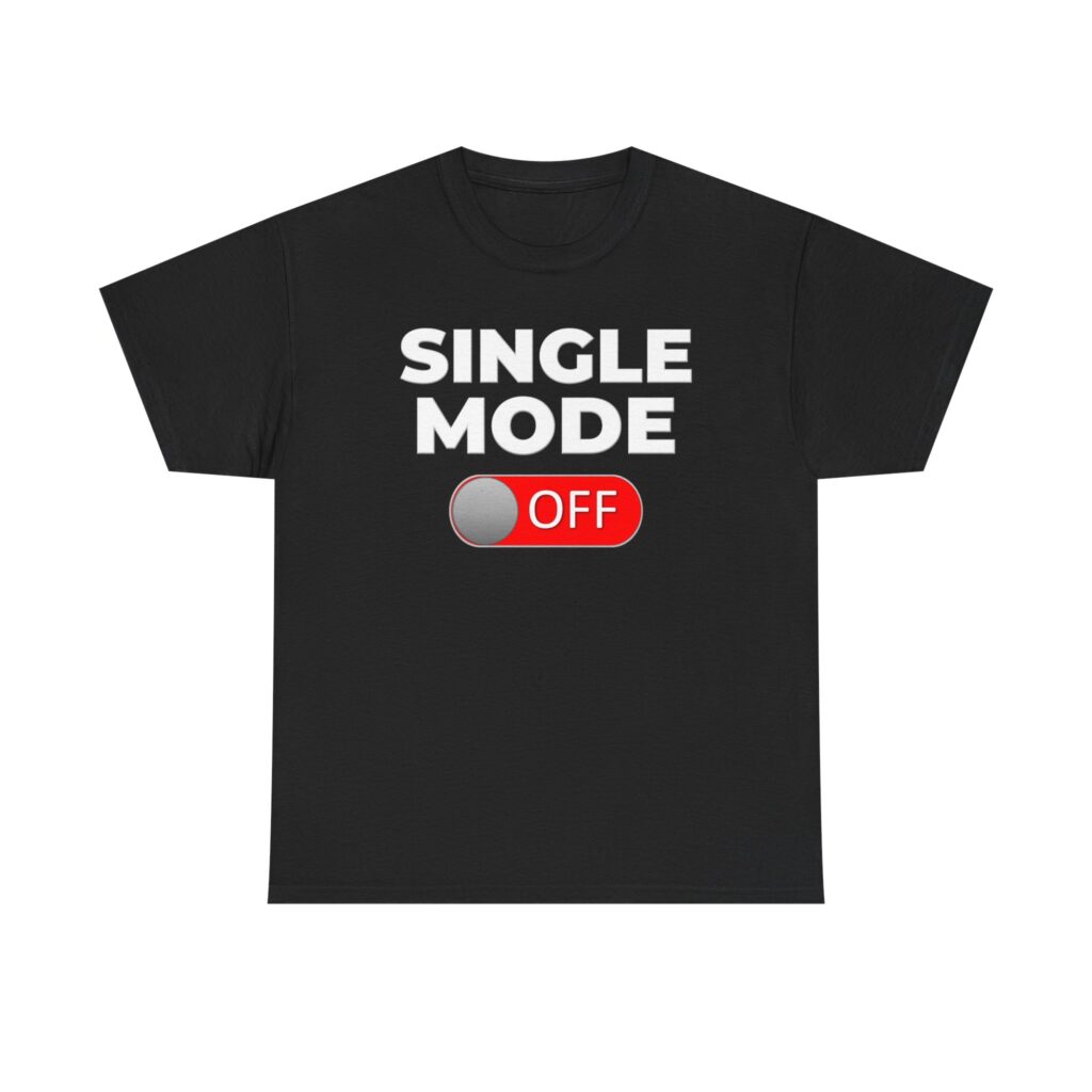 Black unisex t-shirt with white “Single Mode OFF” toggle design, funny sarcastic relationship shirt for single life and self‑love in 2025