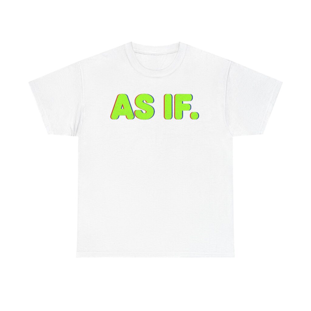 AS IF 90s Heavy Cotton Tee: Y2K Slogan T-Shirt – Retro Gift for Men & Women