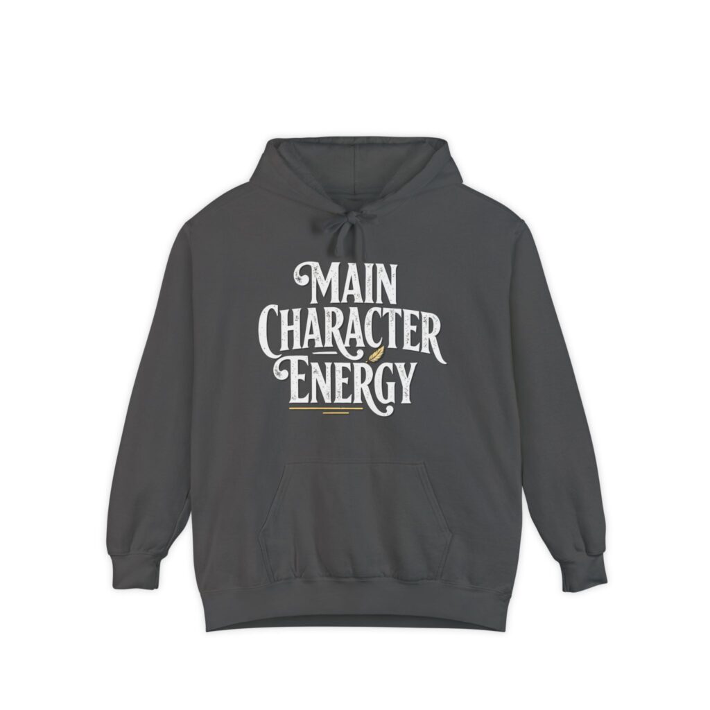 Main Character Energy Hoodie Comfort Colors 1567 front view with bold typography